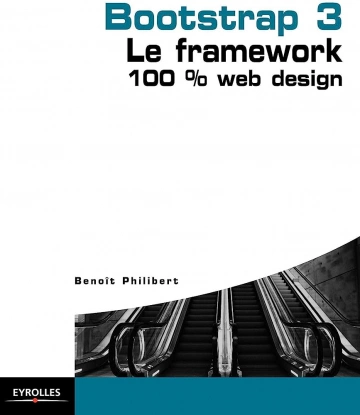 BOOTSTRAP 3 - LE FRAMEWORK 100\% WEB DESIGN - BENOIT PHILIBERT  [Livres]