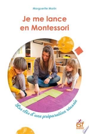 Je me lance en Montessori. Les clés d'une préparation réussie [Livres]