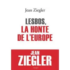 Jean Ziegler - Lesbos, la honte de l'Europe  [Livres]