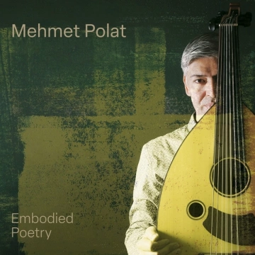 Mehmet Polat - Embodied Poetry  [Albums]