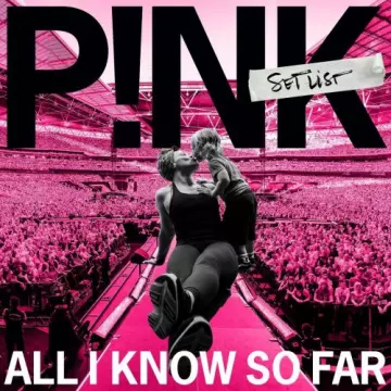 P!nk - All I Know So Far: Setlist  [Albums]