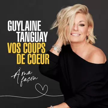 Guylaine Tanguay - Vos coups de coeur à ma façon  [Albums]